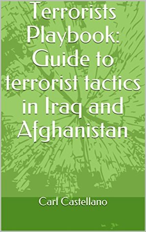 Terrorists Playbook: Guide to terrorist tactics in Iraq and Afghanistan (Kindle Edition)