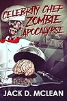 Celebrity Chef Zombie Apocalypse (Zomtastic #1)