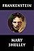 Frankenstein by Mary Wollstonecraft Shelley Frankenstein by Mary Wollstonecraft Shelley