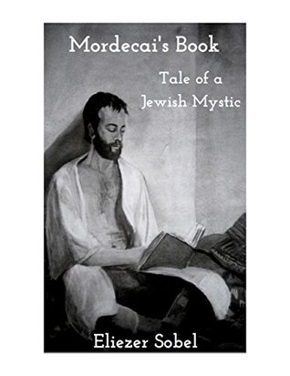 Mordecai's Book: Tale of a Jewish Mystic (Kindle Edition)