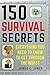 150 Survival Secrets: Advice on Survival Kits, Extreme Weather, Rapid Evacuation, Food Storage, Active Shooters, First Aid, and More
