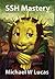 SSH Mastery: OpenSSH, PuTTY, Tunnels and Keys (It Mastery)