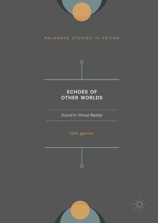 Echoes of Other Worlds: Sound In Virtual Reality - Past, Present and Future (Kindle Edition)