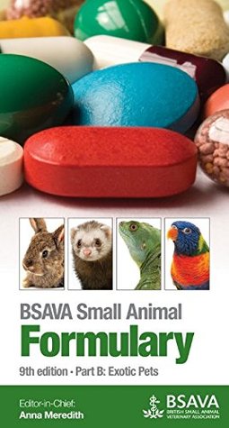 BSAVA Small Animal Formulary: Part B: Exotic Pets (BSAVA British Small Animal Veterinary Association)