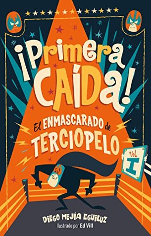 ¡Primera caída! (El enmascarado de terciopelo, #1)