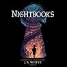 Nightbooks by J.A. White