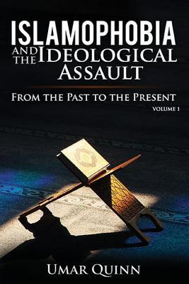 Islamophobia and the Ideological Assault From the Past to the Present Volume 1: How Foreign Beliefs Caused the Decline of Muslim Civilization