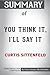 Summary of You Think It, I'...