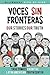 Voces Sin Fronteras: Our Stories, Our Truth (Spanish Edition)