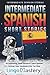 Intermediate Spanish Short Stories: 10 Captivating Short Stories to Learn Spanish & Grow Your Vocabulary the Fun Way! (Spanish Edition)