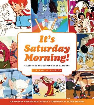 It's Saturday Morning!: Celebrating the Golden Era of Cartoons 1960s - 1990s (Hardcover)