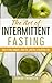 The Art of Intermittent Fasting: How to Lose Weight, Shed Fat, and Live a Healthier Life