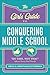The Girls' Guide to Conquering Middle School: "Do This, Not That" Advice Every Girl Needs