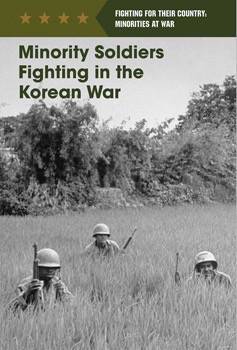 Minority Soldiers Fighting in the Korean War (Fighting for Their Country: Minorities at War)