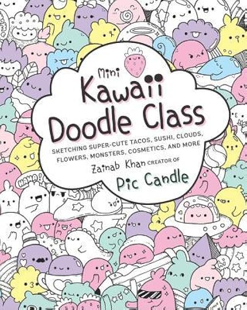 Mini Kawaii Doodle Class: Sketching Super-Cute Tacos, Sushi Clouds, Flowers, Monsters, Cosmetics, and More (Volume 2) (Kawaii Doodle, 2)