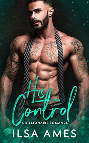 His Control: A Billionaire Romance (Kindle Edition)