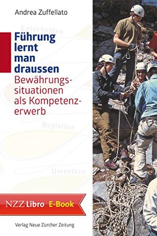 Führung lernt man draussen: Bewährungssituationen als Kompetenzerwerb (German Edition)