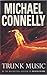 Trunk Music by Michael Connelly Trunk Music by Michael Connelly