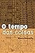 O tempo das coisas