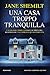 Una casa troppo tranquilla by Jane Shemilt