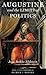 Augustine and the Limits of Politics (Catholic Ideas for a Secular World)