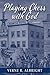 Playing Chess with God: A Novel