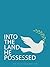 Into The Land He Possessed:...