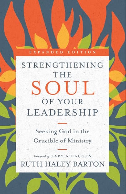 Strengthening the Soul of Your Leadership: Seeking God in the Crucible of Ministry (Transforming Resources)