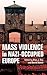 Mass Violence in Nazi-Occupied Europe by Alex J. Kay