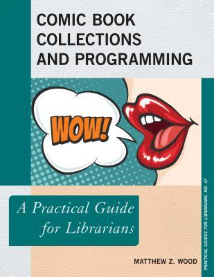 Comic Book Collections and Programming: A Practical Guide for Librarians (Paperback)