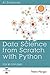 Data Science from Scratch with Python: Step by Step Guide