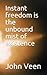 Instant freedom is the unbo...