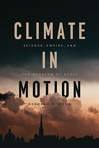 Climate in Motion: Science, Empire, and the Problem of Scale (Kindle Edition)
