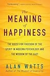 The Meaning of Happiness by Alan W. Watts