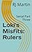 Loki's Misfits: Rulers: Ser...