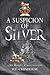 A Suspicion of Silver (Sir Robert Carey Mysteries, 9)