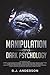 Manipulation and Dark Psychology by R.J.  Anderson