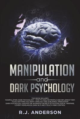 Manipulation and Dark Psychology: Manipulation and Dark Psychology: 2 Manuscripts - How to Analyze People and Influence Them to Do Anything You Want ... NLP, and Dark Cognitive Behavioral Therapy