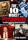 The 10 Worst Psychopaths The 10 Worst Psychopaths