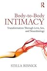 Body-to-Body Intimacy: Transformation Through Love, Sex, and Neurobiology