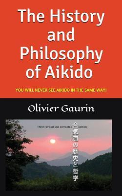 The History and Philosophy of Aikido: YOU WILL NEVER SEE AIKIDO IN THE SAME WAY! (AIKIDO at the source...)