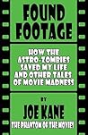 Found Footage: How the Astro-Zombies Saved My Life and Other Tales of Movie Madness