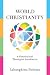 World Christianity: A Historical and Theological Introduction
