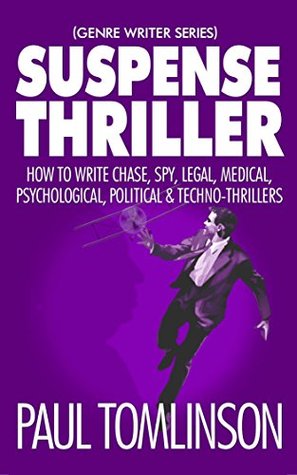 Suspense Thriller: How to Write Chase, Spy, Legal, Medical, Psychological, Political & Techno-Thrillers (Kindle Edition)