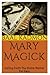 Mary Magick: Calling Forth The Divine Mother For Help (Magick Of The Saints)