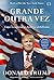 Grande Outra Vez by Donald J. Trump Grande Outra Vez by Donald J. Trump