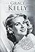 Grace Kelly: A Life From Beginning to End (Biographies of Actors)