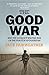 The Good War: Why We Couldn't Win the War or the Peace in Afghanistan