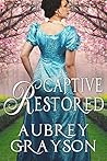 Captive Restored (Redeemed, Restored, Reclaimed Book 2)