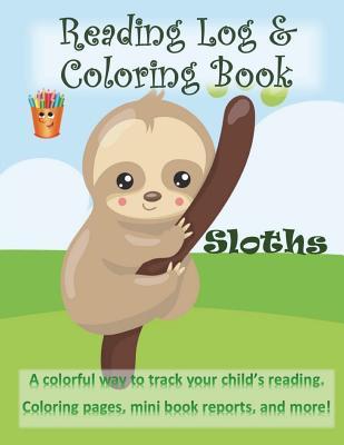 Sloths Reading Log & Coloring Book: 8.5 X 11, Black and White Interior, reading a z, coloring pages, reading, bookworm, #reading, Sloths, #readingtime, #readingjournal